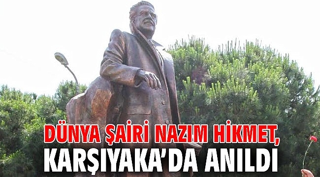 DÜNYA ŞAİRİ NAZIM HİKMET, KARŞIYAKA’DA ANILDI