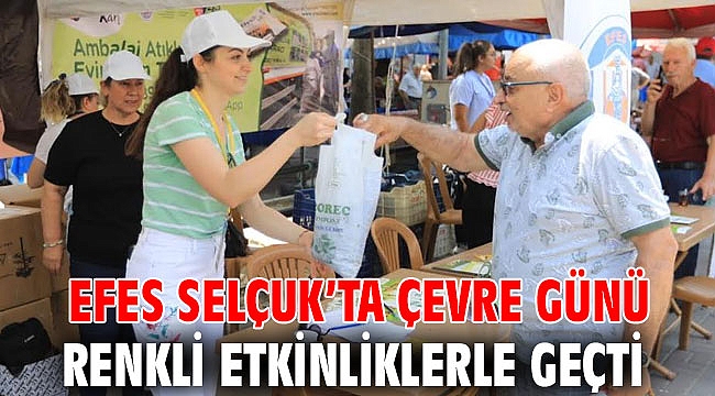 EFES SELÇUK’TA ÇEVRE GÜNÜ RENKLİ ETKİNLİKLERLE GEÇTİ
