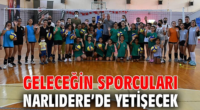 GELECEĞİN SPORCULARI NARLIDERE’DE YETİŞECEK