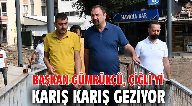 Gümrükçü Çiğli'yi Karış Karış Geziyor