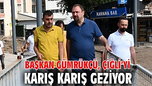 Gümrükçü Çiğli'yi Karış Karış Geziyor
