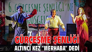 Gürçeşme Şenliği Altıncı kez “merhaba” dedi