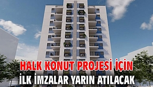 Halk Konut projesi için ilk imzalar yarın atılacak 
