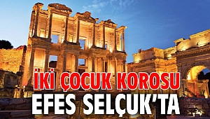 İKİ ÇOCUK KOROSU EFES SELÇUK’TA 