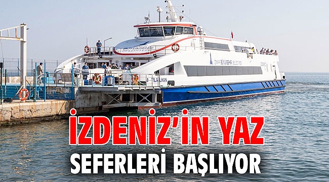İZDENİZ’in yaz seferleri başlıyor