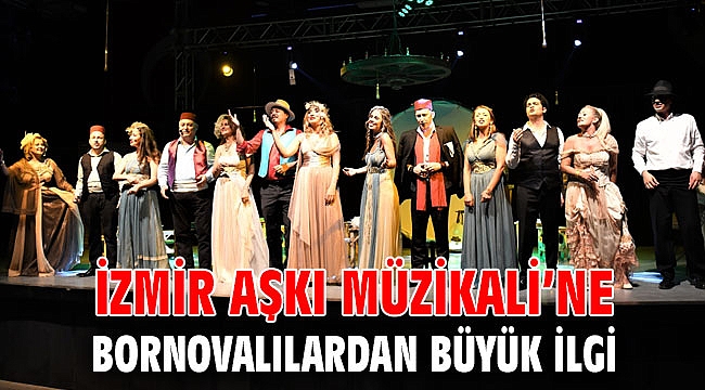 İzmir Aşkı Müzikali’ne Bornovalılardan büyük ilgi