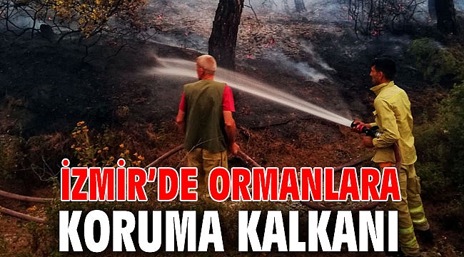 İzmir’de ormanlara koruma kalkanı