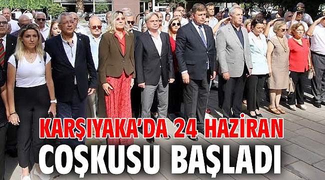 KARŞIYAKA’DA 24 HAZİRAN COŞKUSU BAŞLADI