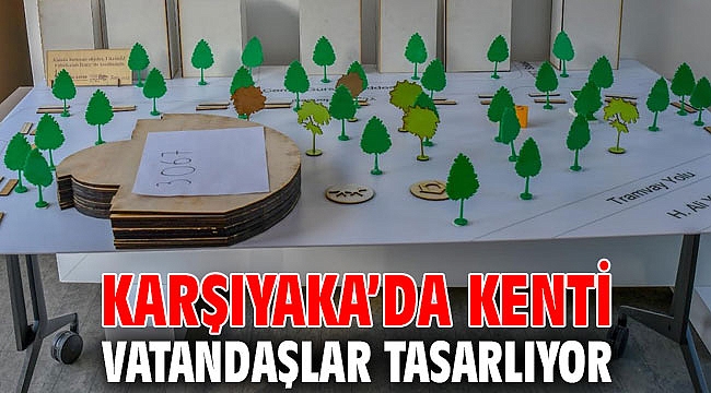 KARŞIYAKA’DA KENTİ VATANDAŞLAR TASARLIYOR