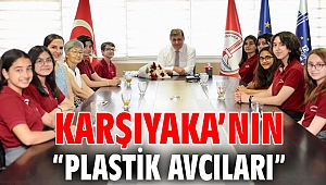 KARŞIYAKA’NIN “PLASTİK AVCILARI”