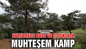 KARŞIYAKALI BABA VE ÇOCUKLARA MUHTEŞEM KAMP