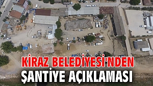 Kiraz Belediyesi'nden şantiye açıklaması