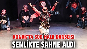 Konak’ta 300 halk dansçısı Şenlikte sahne aldı