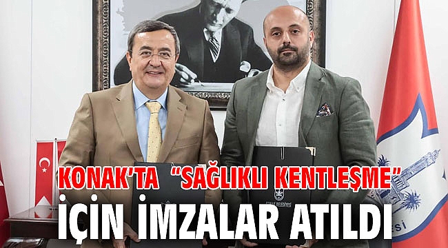 Konak’ta “Sağlıklı kentleşme” için İmzalar atıldı