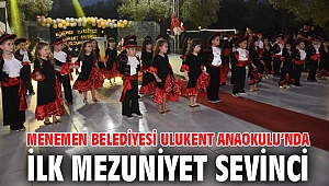 MENEMEN BELEDİYESİ ULUKENT ANAOKULU’NDA İLK MEZUNİYET SEVİNCİ