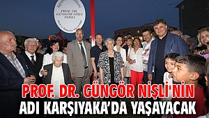 PROF. DR. GÜNGÖR NİŞLİ'NİN ADI KARŞIYAKA’DA YAŞAYACAK