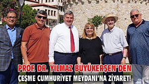 Prof. Dr. Yılmaz Büyükerşen’den Çeşme Cumhuriyet Meydanı’na ziyaret!