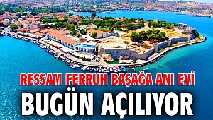 RESSAM FERRUH BAŞAĞA ANI EVİ BUGÜN AÇILIYOR