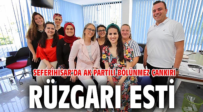 SEFERİHİSAR’DA AK PARTİLİ BÖLÜNMEZ ÇANKIRI RÜZGARI ESTİ