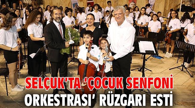 SELÇUK’TA ‘ÇOCUK SENFONİ ORKESTRASI’ RÜZGARI ESTİ
