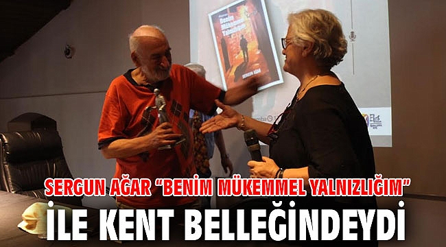 SERGUN AĞAR “BENİM MÜKEMMEL YALNIZLIĞIM” İLE KENT BELLEĞİNDEYDİ
