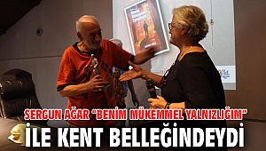 SERGUN AĞAR “BENİM MÜKEMMEL YALNIZLIĞIM” İLE KENT BELLEĞİNDEYDİ 