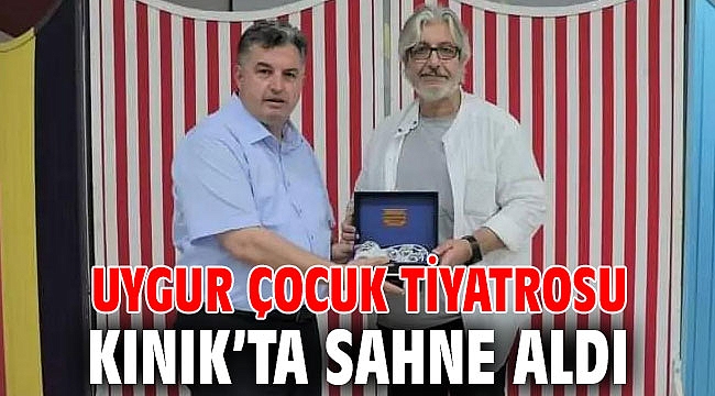 UYGUR ÇOCUK TİYATROSU KINIK’TA SAHNE ALDI