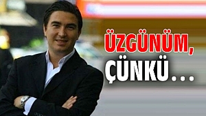 Üzgünüm, Çünkü…
