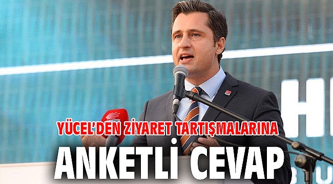 YÜCEL’DEN ZİYARET TARTIŞMALARINA ANKETLİ CEVAP