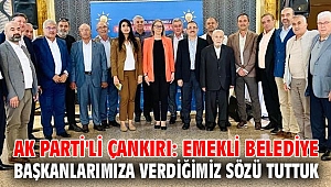 AK Parti'li Çankırı: Emekli Belediye Başkanlarımıza Verdiğimiz Sözü Tuttuk