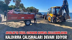 AYVALIK GENELİNDE YASAL OLMAYAN KUMSAL KULLANIMLARINI KALDIRMA ÇALIŞMALARI DEVAM EDİYOR