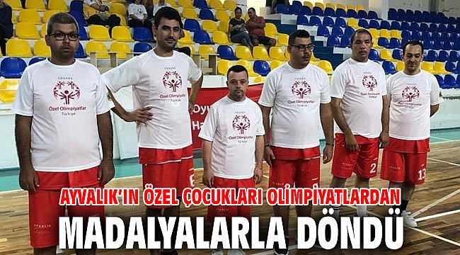 AYVALIK’IN ÖZEL ÇOCUKLARI OLİMPİYATLARDAN MADALYALARLA DÖNDÜ