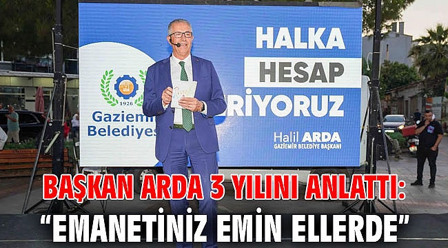 Başkan Arda 3 yılını anlattı: “Emanetiniz emin ellerde”