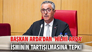 Başkan Arda’dan ‘Hilmi Arda’ isminin tartışılmasına tepki