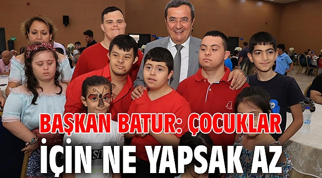 Başkan Batur: Çocuklar için ne yapsak az