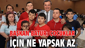 Başkan Batur: Çocuklar için ne yapsak az