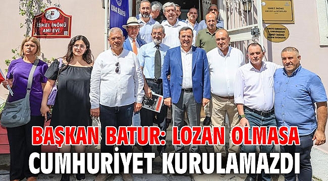 Başkan Batur: Lozan olmasa cumhuriyet kurulamazdı