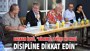 Başkan İduğ, “Bilanço, bütçe ve mali disipline dikkat edin”