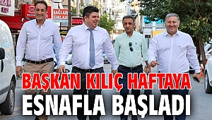 Başkan Kılıç haftaya esnafla başladı