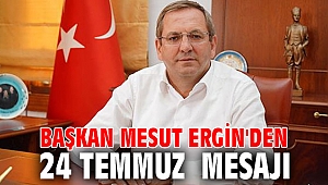 Başkan Mesut Ergin'den 24 Temmuz Mesajı