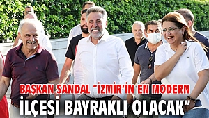 Başkan Sandal “İzmir’in en modern ilçesi Bayraklı olacak”