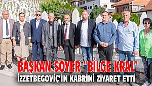 Başkan Soyer “Bilge Kral” İzzetbegoviç’in kabrini ziyaret etti