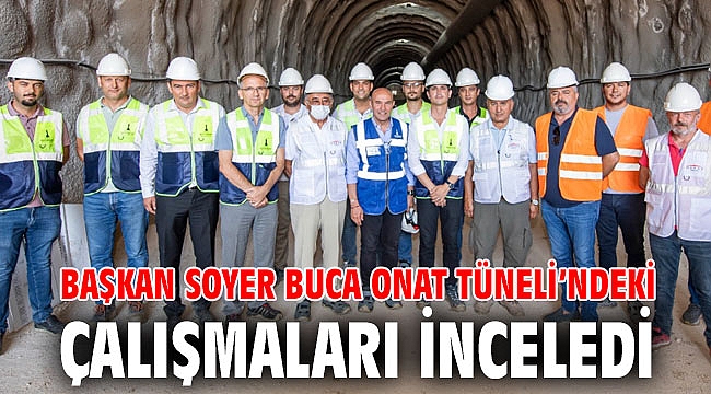 Başkan Soyer Buca Onat Tüneli’ndeki çalışmaları inceledi