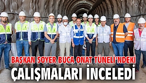 Başkan Soyer Buca Onat Tüneli’ndeki çalışmaları inceledi