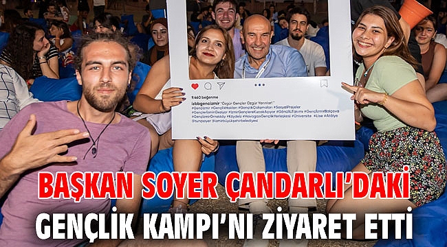 Başkan Soyer Çandarlı’daki Gençlik Kampı’nı ziyaret etti