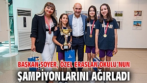 Başkan Soyer, Özel Eraslan Okulu’nun şampiyonlarını ağırladı
