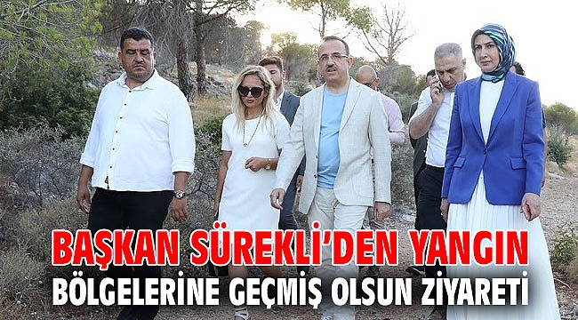 Başkan Sürekli’den yangın bölgelerine geçmiş olsun ziyareti