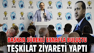 Başkan Sürekli esnafla buluştu, teşkilat ziyareti yaptı