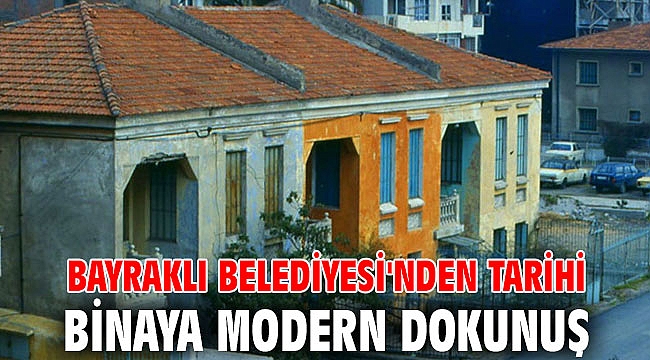 Bayraklı Belediyesi'nden tarihi binaya modern dokunuş