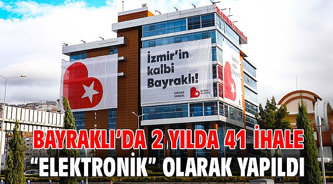 Bayraklı’da 2 yılda 41 ihale “elektronik” olarak yapıldı